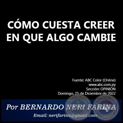 CÓMO CUESTA CREER EN QUE ALGO CAMBIE - Por BERNARDO NERI FARINA - Domingo, 25 de Diciembre de 2022